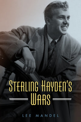 Sterling Hayden's Wars by Mandel, Lee