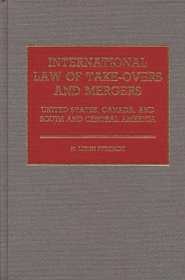 International Law of Take-Overs and Mergers: United States, Canada, and South and Central America by Ffrench, H. Leigh
