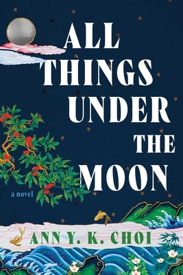 All Things Under the Moon by Choi, Ann Yu-Kyung