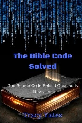 The Bible Code Solved by Yates, Tracy