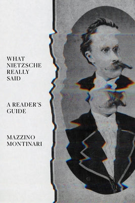 What Nietzsche Really Said: A Reader's Guide by Mazzino, Montinari