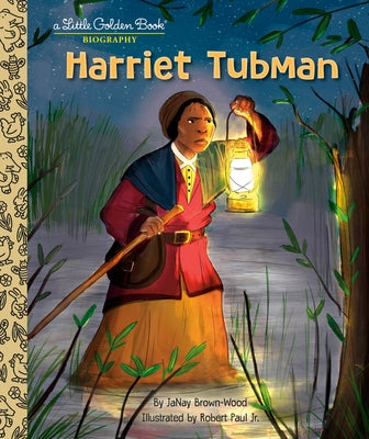 Harriet Tubman: A Little Golden Book Biography by Brown-Wood, Janay