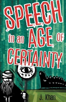 Speech in an Age of Certainty by Khan, J.