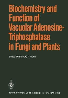 Biochemistry and Function of Vacuolar Adenosine-Triphosphatase in Fungi and Plants by Marin, B. P.