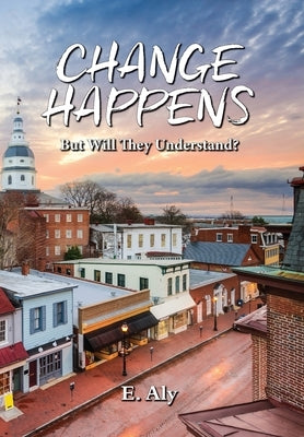 CHANGE HAPPENS But Will They Understand? by Kelly, Eugene