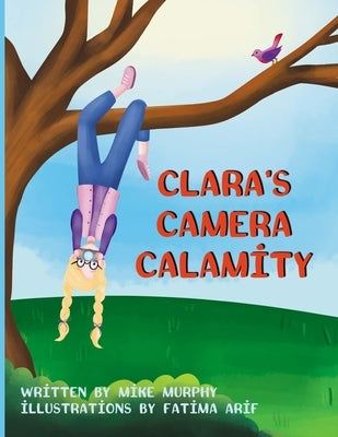 Clara's Camera Calamity by Murphy, Mike