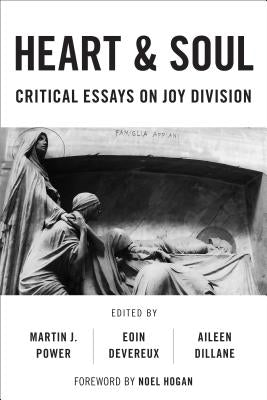Heart And Soul: Critical Essays On Joy Division by Power, Martin J.