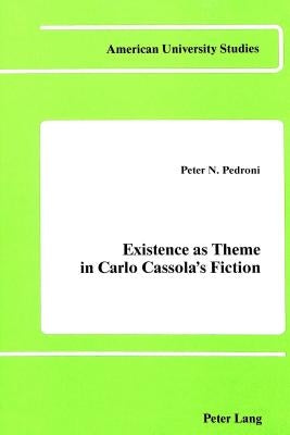 Existence as Theme in Carlo Cassola's Fiction by Pedroni, Peter N.