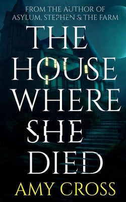 The House Where She Died by Cross, Amy