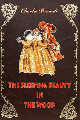 The Sleeping Beauty in the Wood by Perrault, Charles