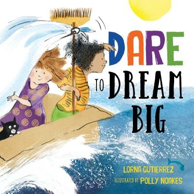 Dare to Dream Big by Gutierrez, Lorna