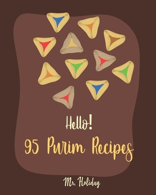 Hello! 95 Purim Recipes: Best Purim Cookbook Ever For Beginners [Bean Salad Recipes, Roasted Chicken Cookbook, Loaf Cake Cookbook, Easy Homemad by Holiday