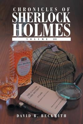 Chronicles of Sherlock Holmes: Volume III by Beckwith, David B.
