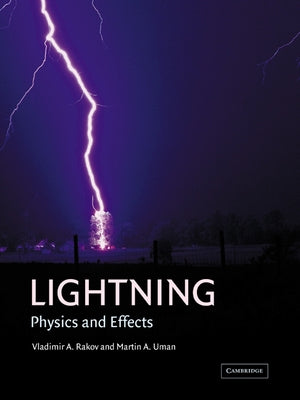 Lightning: Physics and Effects by Rakov, Vladimir A.