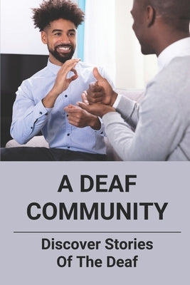 A Deaf Community: Discover Stories Of The Deaf: A Deaf Community by McNear, Huey