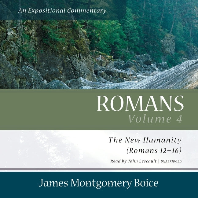 Romans: An Expositional Commentary, Vol. 4: The New Humanity (Romans 12-16) by Boice, James Montgomery