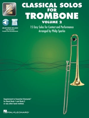 Essential Elements Classical Solos for Trombone - Volume 2: 15 Easy Solos for Contest & Performance with Online Audio & Printable Piano Accompaniments by 