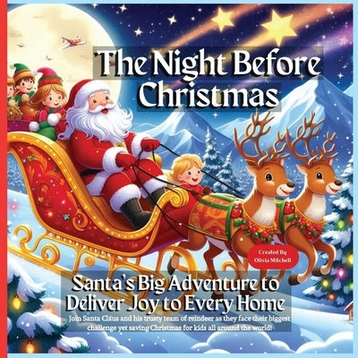 The Night Before Christmas: Santa's Big Adventure to Deliver Joy to Every Home by Mitchell, Olivia