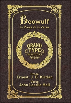 Large Print - Beowulf in Prose & in Verse - Grand Type Collector's Edition - Matte Hardcover with Dust Jacket: Kirtlan (Prose) & Hall (Verse) by Anonymous
