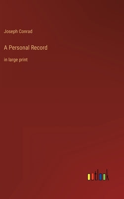 A Personal Record: in large print by Conrad, Joseph