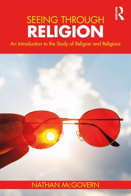 Seeing Through Religion: An Introduction to the Study of Religion and Religions by McGovern, Nathan