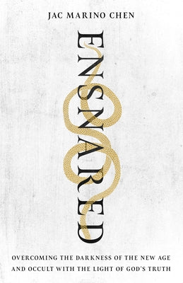 Ensnared: Overcoming the Darkness of the New Age and Occult with the Light of God's Truth by Marino Chen, Jac