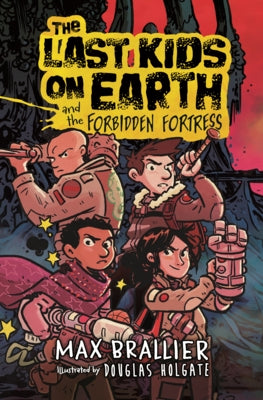 Last Kids on Earth and the Forbidden Fortress by Brallier, Max