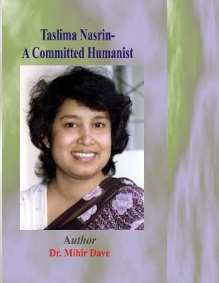 Taslima Nasrin- A Committed Humanist by Dave, Mihir Mahesh