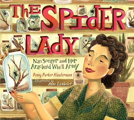 The Spider Lady: Nan Songer and Her Arachnid World War II Army by Parker Klostermann, Penny
