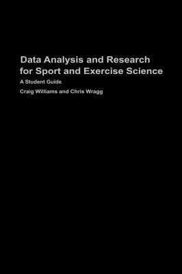 Data Analysis and Research for Sport and Exercise Science: A Student Guide by Williams, Craig