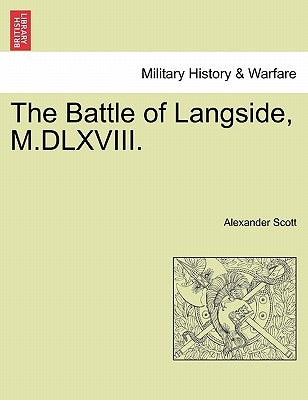 The Battle of Langside, M.DLXVIII. by Scott, Alexander