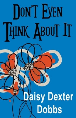 Don't Even Think About It by Dobbs, Daisy Dexter