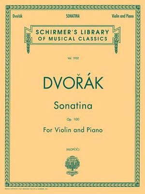 Sonatina, Op. 100: Schirmer Library of Classics Volume 1932 Violin and Piano by Dvorak, Antonin