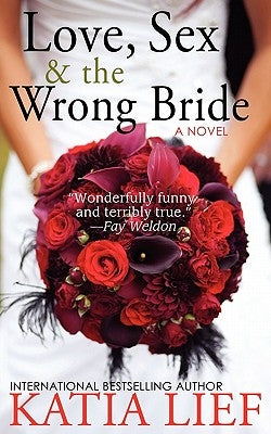 Love, Sex & the Wrong Bride by Lief, Katia