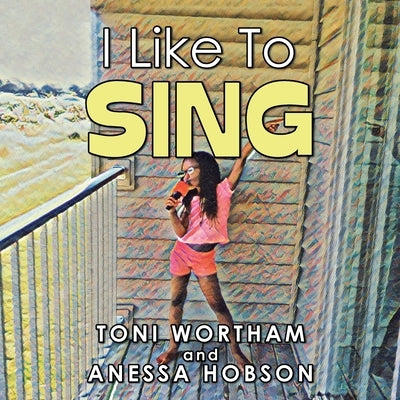 I Like to Sing by Wortham, Toni
