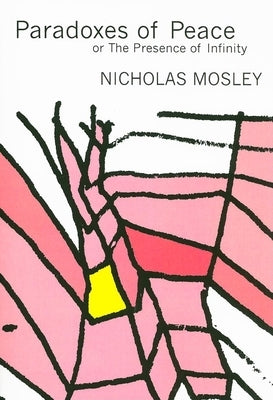 Paradoxes of Peace: Or, the Presence of Infinity by Mosley, Nicholas
