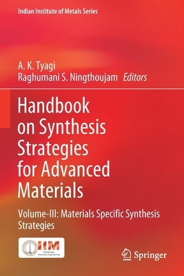 Handbook on Synthesis Strategies for Advanced Materials: Volume-III: Materials Specific Synthesis Strategies by Tyagi, A. K.