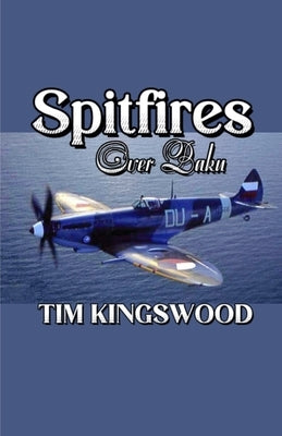 Spitfires Over Baku by Kingswood, Tim