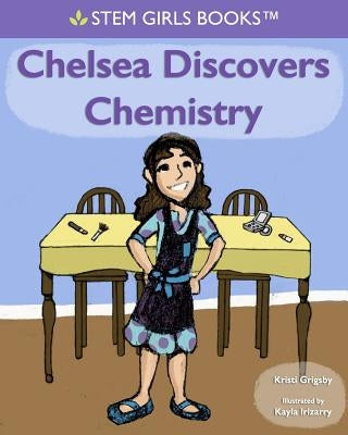 Chelsea Discovers Chemistry by Irizarry, Kayla