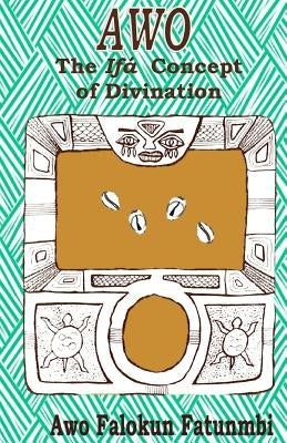 Awo: Ifa Concept of Divination by Fatunmbi, Falokun