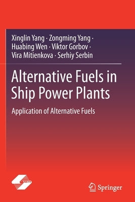 Alternative Fuels in Ship Power Plants: Application of Alternative Fuels by Yang, Xinglin