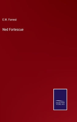 Ned Fortescue by Forrest, E. W.