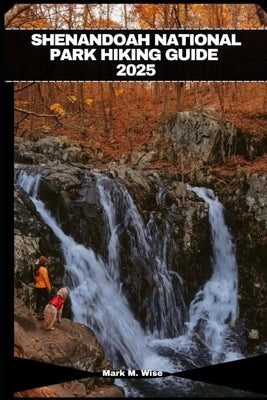 Shenandoah National Park Hiking Guide 2025 by M. Wise, Mark