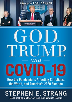 God, Trump, and Covid-19: How the Pandemic Is Affecting Christians, the World, and America's 2020 Election by Strang, Stephen E.