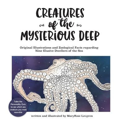 Creatures of the Mysterious Deep: Original illustrations and zoological facts regarding nine elusive dwellers of the sea by Lovgren, Maryrose