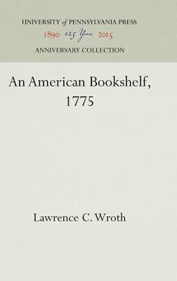 An American Bookshelf, 1775 by Wroth, Lawrence C.