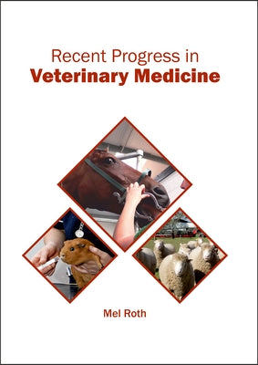 Recent Progress in Veterinary Medicine by Roth, Mel