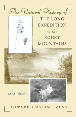The Natural History of the Long Expedition to the Rocky Mountains (1819-1820) by Evans, Howard Ensign