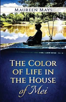 The Color of Life in the House of Mei by Mays, Maureen