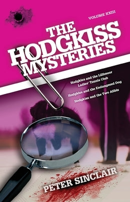 The Hodgkiss Mysteries: Hodgkiss and the Lillimoor Ladies' Tennis Club and Other Stories by Sinclair, Peter